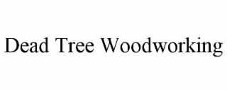 dead tree woodworking