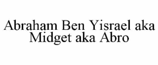 abraham ben yisrael aka midget aka abro