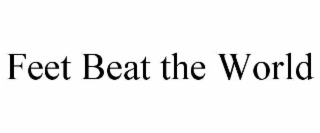 feet beat the world