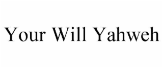 your will yahweh