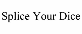 splice your dice