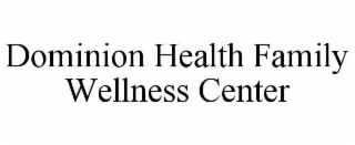 dominion health family wellness center