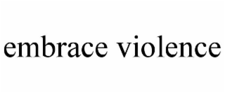 embrace violence