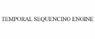 temporal sequencing engine