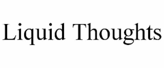 liquid thoughts