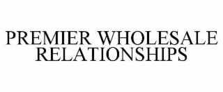 premier wholesale relationships