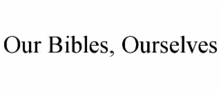 our bibles, ourselves