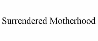 surrendered motherhood