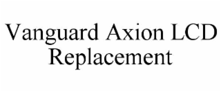 vanguard axion lcd replacement
