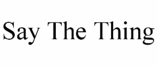 say the thing