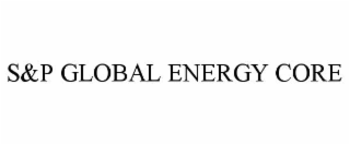 s&p global energy core