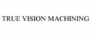 true vision machining