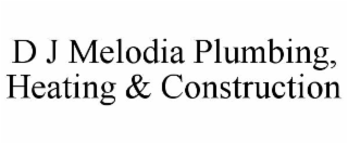 d j melodia plumbing, heating & construction