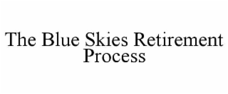 the blue skies retirement process
