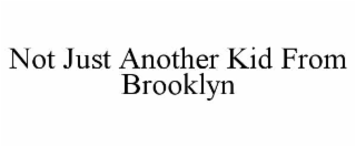 not just another kid from brooklyn
