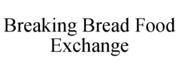 breaking bread food exchange