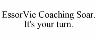 essorvie coaching soar. it's your turn.