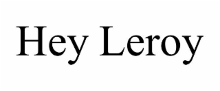 hey leroy
