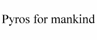 pyros for mankind