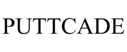 puttcade