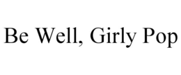 be well, girly pop