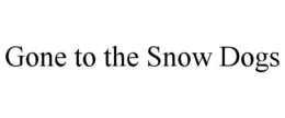 gone to the snow dogs