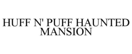 huff n' puff haunted mansion