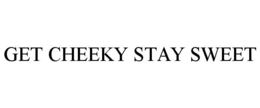 get cheeky stay sweet