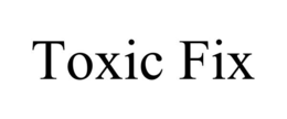 toxic fix