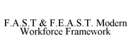 f.a.s.t & f.e.a.s.t. modern workforce framework