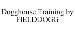 dogghouse training by fielddogg