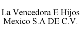 la vencedora e hijos mexico s.a de c.v.