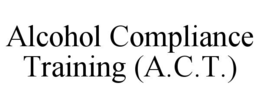 alcohol compliance training (a.c.t.)