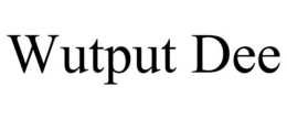 wutput dee
