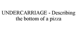 undercarriage - describing the bottom of a pizza