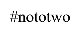 #nototwo