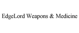 edgelord weapons & medicine