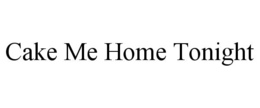 cake me home tonight