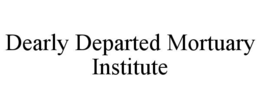dearly departed mortuary institute
