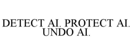 detect ai. protect ai. undo ai.
