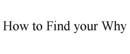 how to find your why