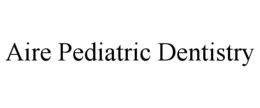 aire pediatric dentistry