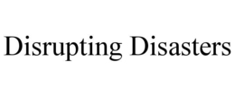 disrupting disasters