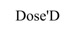 dose'd