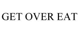 get over eat