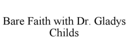 bare faith with dr. gladys childs