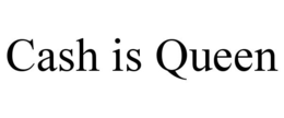 cash is queen