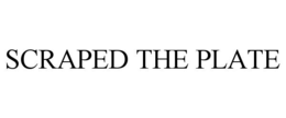 scraped the plate