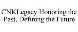 cnklegacy honoring the past, defining the future