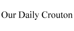 our daily crouton